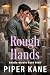 Rough Hands by Piper Kane