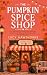 The Pumpkin Spice Shop: An Uplifting Cozy Small-Town Romance About Second Chances, New Beginnings, and Finding Home (Pumpkin Spice & Second Chances)