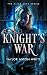 Knight's War by Taylor Aston White Knight's War by Taylor Aston White