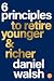 6 Principles to Retire Younger and Richer by Daniel Walsh