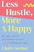 Less Hustle, More Happy: Be...