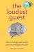 The Loudest Guest: How to c...