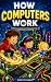 How Computers Work: A STEM ...