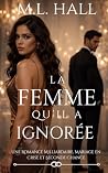 La femme qu’il a ignorée: Une Romance Milliardaire, Mariage en Crise et Seconde Chance (French Edition)