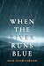 When the River Runs Blue by Anne Leigh Parrish When the River Runs Blue by Anne Leigh Parrish