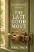 The Last Good Move: Book Th...