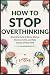 How to Stop Overthinking: B...