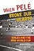 When Pelé Broke Our Hearts:...