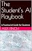 The Student’s AI Playbook: ...