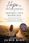 Hope for Overcoming a Destructive Marriage by Jamie  Kidd