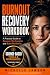 Burnout Recovery Workbook: ...