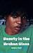 Beauty in the Broken Glass by Lanay C. Pryor Beauty in the Broken Glass by Lanay C. Pryor
