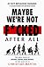 Maybe We're Not F*cked After All by Christian Martin