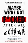 Maybe We're Not F*cked After All: AI Isn't Replacing Humans, It's Replacing the Robots We've Been Forced to Become Maybe We're Not F*cked After All: AI Isn't Replacing Humans, It's Replacing the Robots We've Been Forced to Become