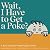 Wait, I Have to Get a Poke?...