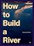 How to Build a River: Toron...
