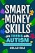Smart Money Skills for Teens with Autism by Meladi Rae