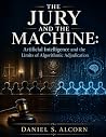 THE JURY AND THE MACHINE by Daniel S. Alcorn THE JURY AND THE MACHINE by Daniel S. Alcorn