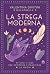 La Strega Moderna. Rituali ...