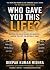Who Gave You This Life?: Qu...