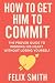 How to Get Him to Commit: T...