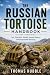 THE RUSSIAN TORTOISE HANDBOOK by Thomas Hubble