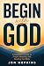 Begin with God: A Beginner'...