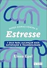 Doses diárias contra o estresse: 7 dias para alcançar mais satisfação e tranquilidade (Coleção 7 dias para uma vida melhor) (Portuguese Edition)