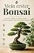 Mein erster Bonsai: Bonsai ...