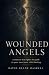 Wounded Angels: A Memoir Th...