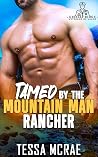 Tamed by the Mountain Man Rancher: An Enemies To Lovers, Opposites Attract Romance