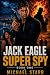 Jack Eagle : Super Spy (Jack Eagle Super Spy Book 1)