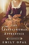 The Gentlewoman Apprentice by Emily Opal