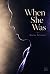 When She Was