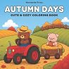 Autumn Days: Cute & Cozy Coloring Book