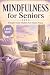 Mindfulness for Seniors: Si...