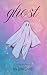 Ghost by Lexi Scott Ghost by Lexi Scott