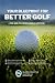 YOUR BLUEPRINT FOR BETTER GOLF