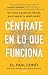 Céntrate en lo que funciona by Paul Conti