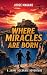 Where Miracles Are Born (Ja...