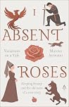 Absent Roses by Marcus Attwater Absent Roses by Marcus Attwater