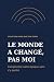 Le monde a changé, pas moi:...