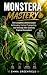 Monstera Mastery : The Comp...