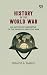 History Of The World War: A...
