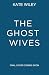 The Ghost Wives by Kate Wiley