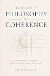 Toward a Philosophy of Coherence by Amitai Rosengart