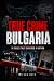 True Crime Bulgaria: 10 Cas...
