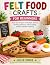 FELT FOOD CRAFTS FOR BEGINNERS  by Julie Moss