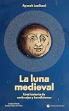 La luna medieval:...