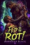 Fed to the Rot: M...